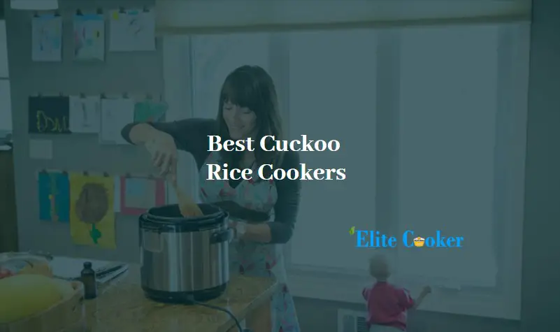Best Cuckoo Rice Cookers-Advance Buying Guide