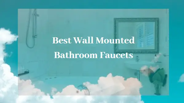 Best Wall Mounted Bathroom Faucets