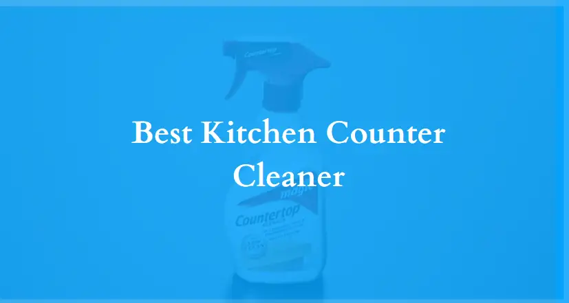 Best Kitchen Counter Cleaners