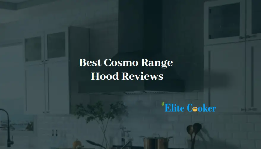 Best Cosmo Range Hood Reviews