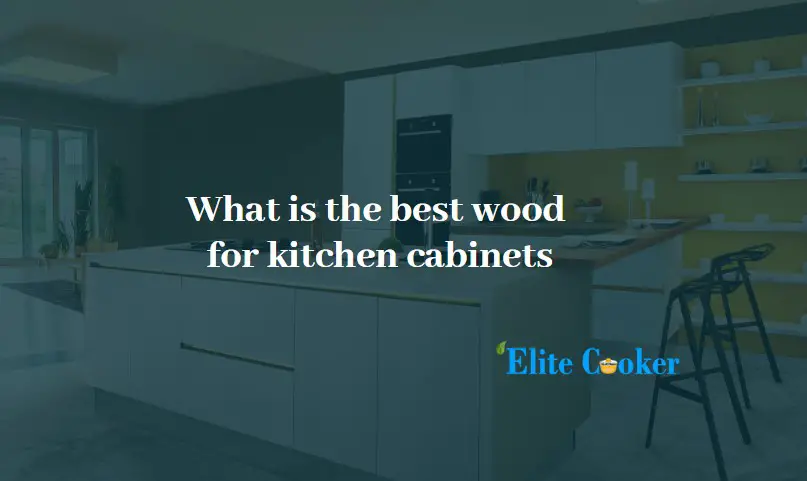 what is the best wood for kitchen cabinets