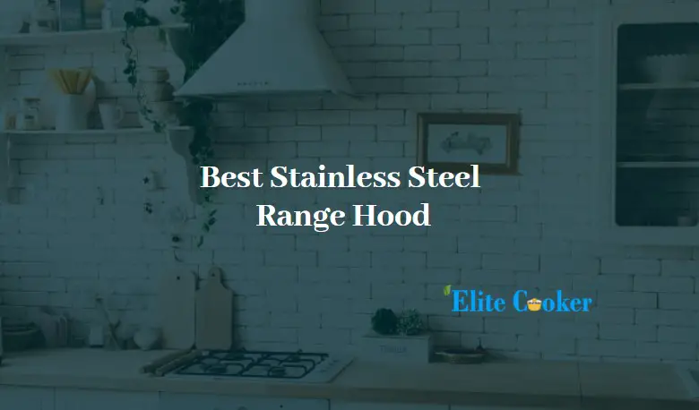 Best Stainless Steel Range Hood