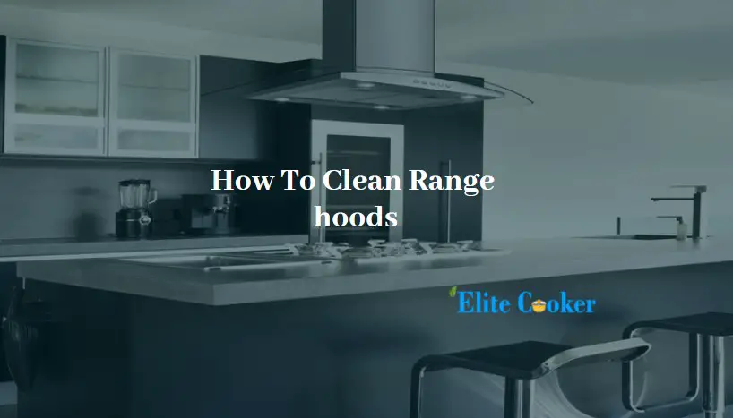 How To Clean Range hoods