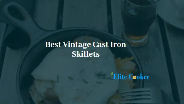 Best Vintage Cast Iron Skillet Options