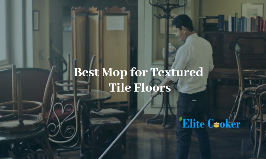 Best Mop for Textured Tile Floors