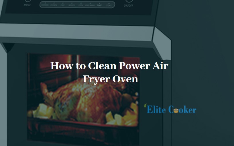 How to Clean Power Air Fryer Oven