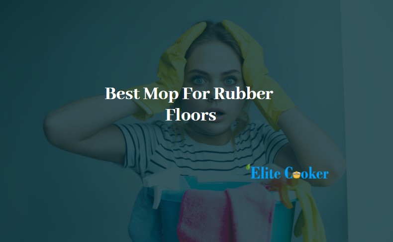 Best Mop for Rubber Floors