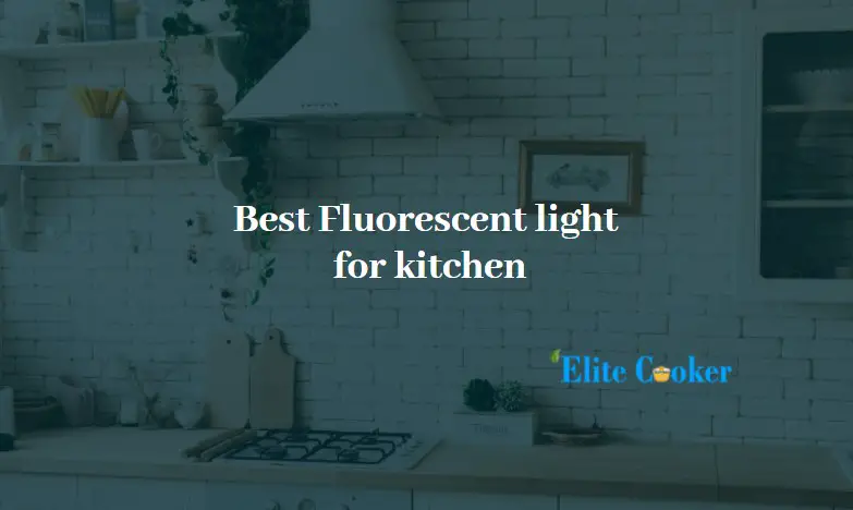 Best fluorescent light for kitchen-Top Pick Of 2022