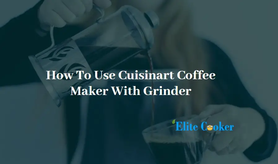 How To Use Cuisinart Coffee Maker With Grinder
