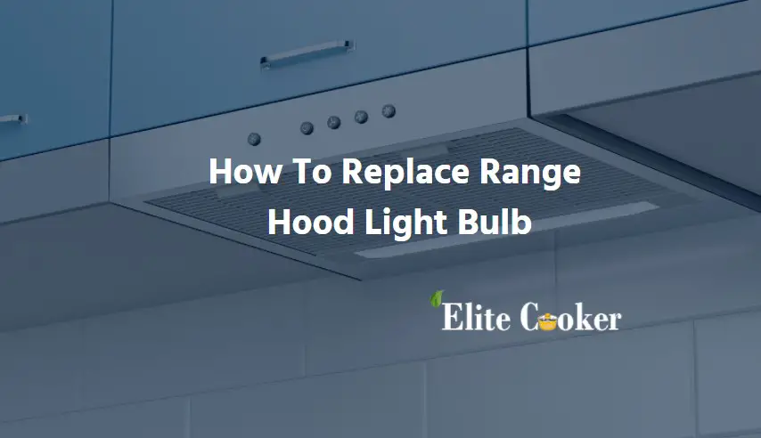 How To Replace Range Hood Light Bulb: Master The Process